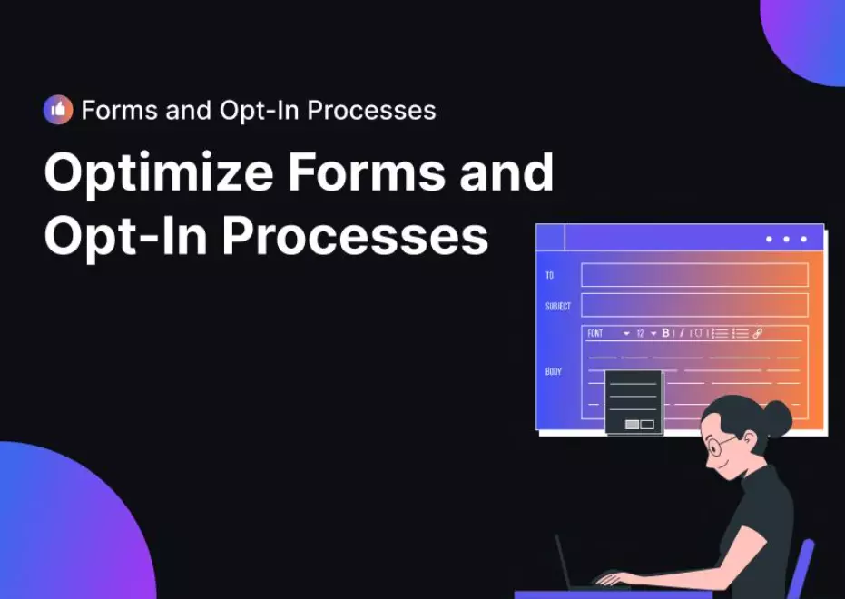 Optimize Forms and Opt-In Processes to maintain an effective landing page.